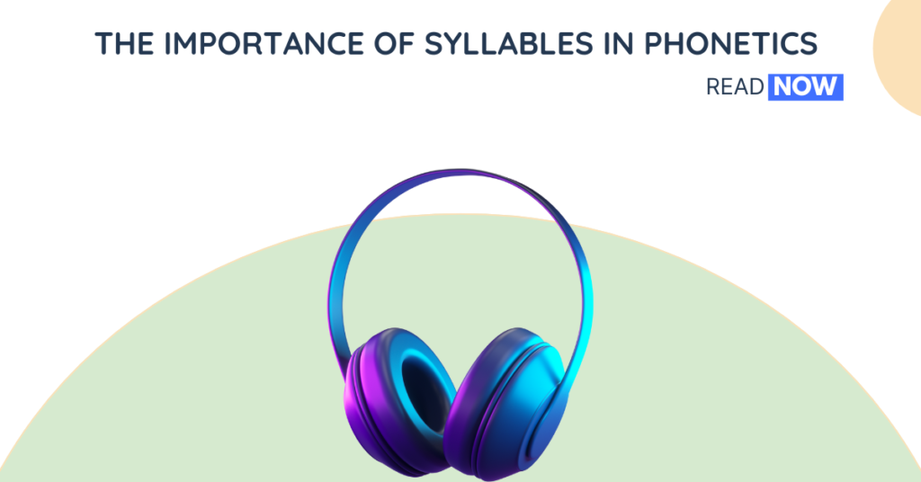 The Importance of Syllables in Phonetics