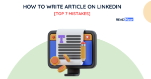 How to Write Article on LinkedIn [With Top 7 Mistakes]